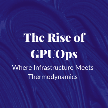 The Rise of GPUOps: Where Infrastructure Meets Thermodynamics