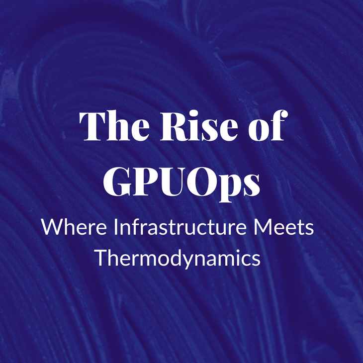 The Rise of GPUOps: Where Infrastructure Meets Thermodynamics